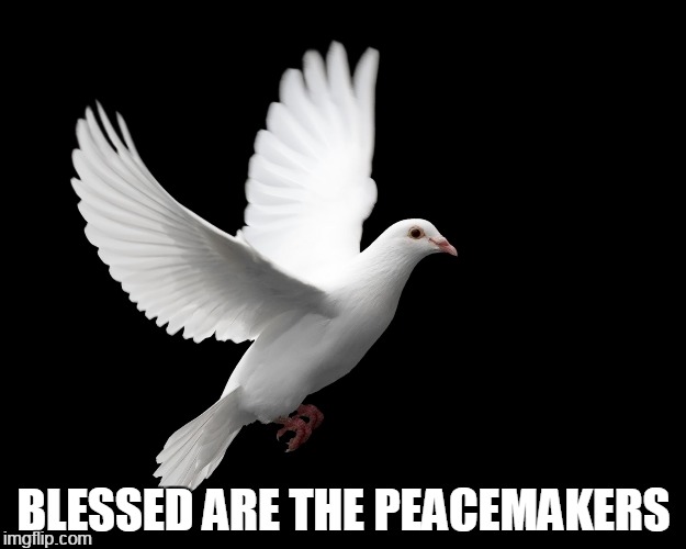 BLESSED ARE THE PEACEMAKERS | made w/ Imgflip meme maker