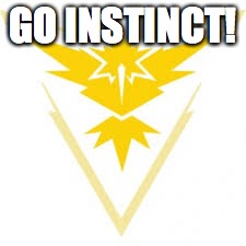 GO INSTINCT! | image tagged in team instinct | made w/ Imgflip meme maker