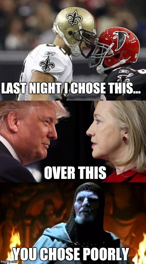 Where's the fire Payton button? | LAST NIGHT I CHOSE THIS... OVER THIS; YOU CHOSE POORLY | image tagged in memes,football,presidential race,saints | made w/ Imgflip meme maker