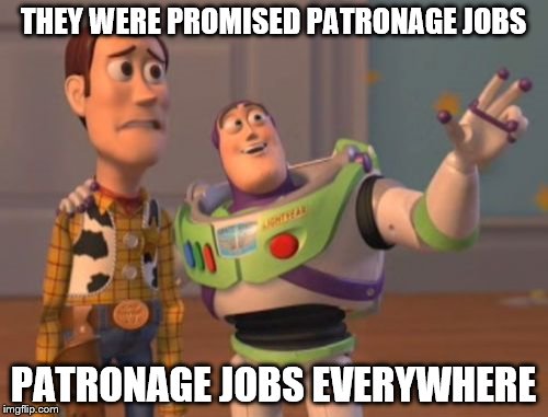 X, X Everywhere Meme | THEY WERE PROMISED PATRONAGE JOBS PATRONAGE JOBS EVERYWHERE | image tagged in memes,x x everywhere | made w/ Imgflip meme maker