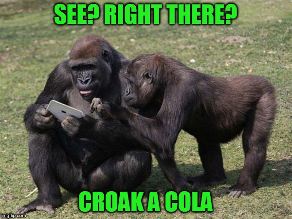 SEE? RIGHT THERE? CROAK A COLA | made w/ Imgflip meme maker