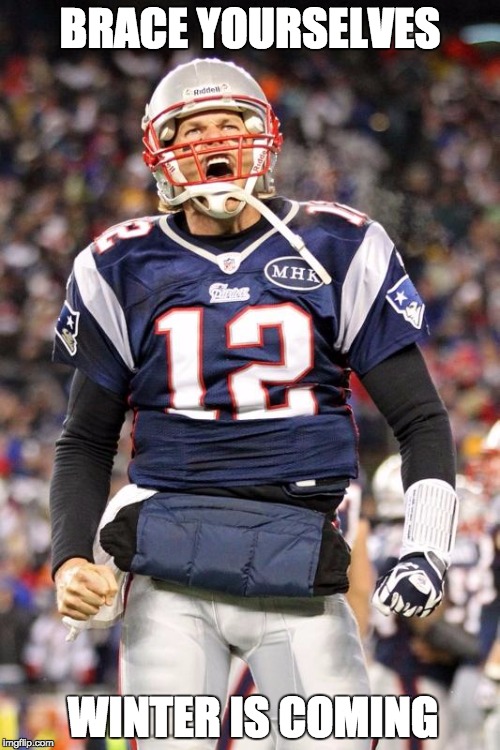 Tom Brady | BRACE YOURSELVES; WINTER IS COMING | image tagged in tom brady | made w/ Imgflip meme maker