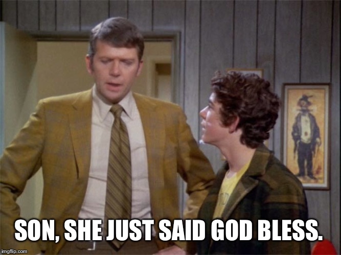 SON, SHE JUST SAID GOD BLESS. | made w/ Imgflip meme maker