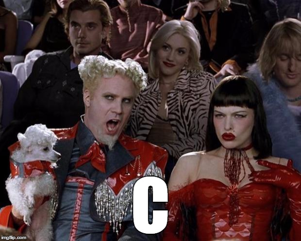 Mugatu So Hot Right Now | C | image tagged in memes,mugatu so hot right now | made w/ Imgflip meme maker