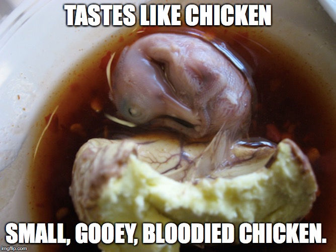 Balut | TASTES LIKE CHICKEN; SMALL, GOOEY, BLOODIED CHICKEN. | image tagged in balut,food,memes | made w/ Imgflip meme maker