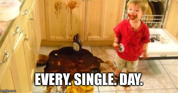 EVERY. SINGLE. DAY. | made w/ Imgflip meme maker