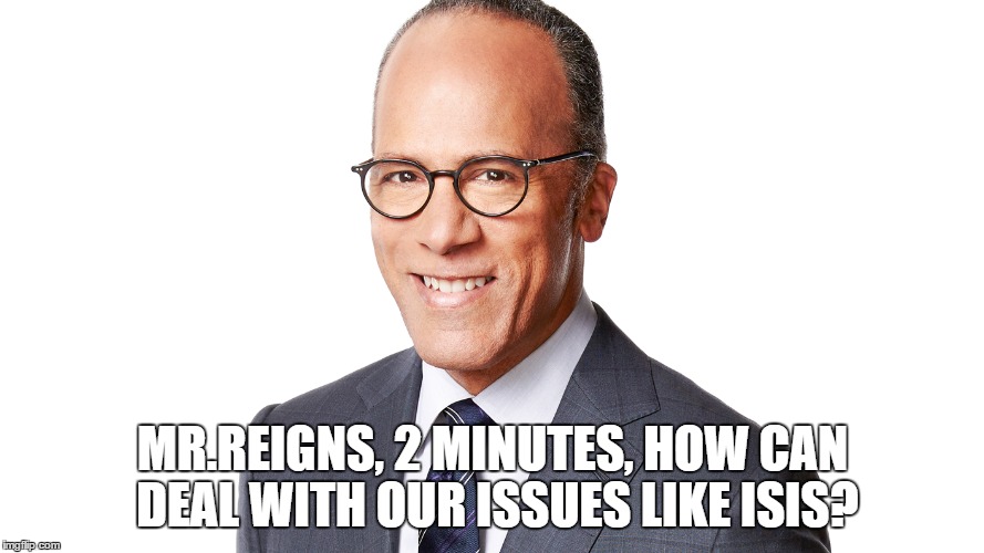 MR.REIGNS, 2 MINUTES, HOW CAN DEAL WITH OUR ISSUES LIKE ISIS? | made w/ Imgflip meme maker