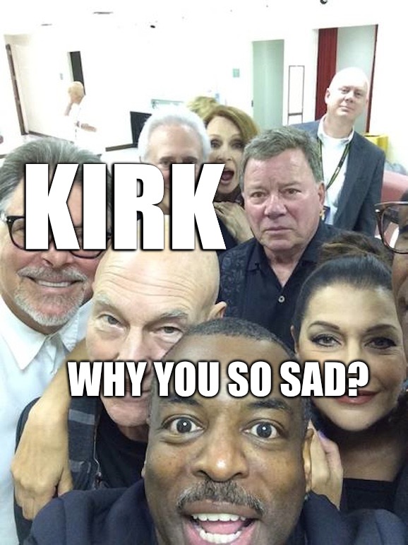 Kirk is so sad | KIRK; WHY YOU SO SAD? | image tagged in captain kirk,star trek,william shatner,sad,funny | made w/ Imgflip meme maker