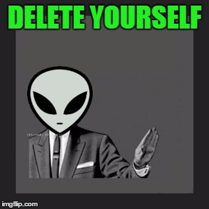 Delete Yourself (Aliens) Blank Meme Template