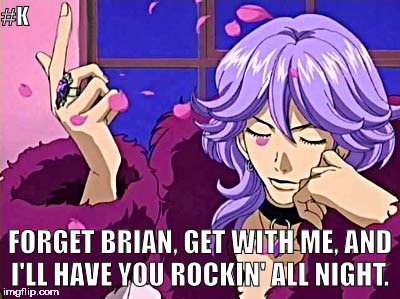 #K FORGET BRIAN, GET WITH ME, AND I'LL HAVE YOU ROCKIN' ALL NIGHT. | made w/ Imgflip meme maker