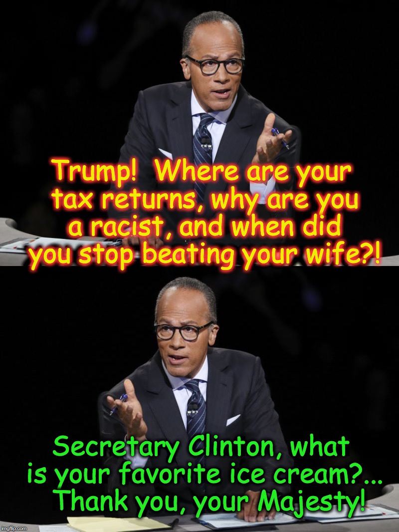 yeah,... the questions were balanced | Trump!  Where are your tax returns, why are you a racist, and when did you stop beating your wife?! XOXOXOXOXOXXOXOXO; Secretary Clinton, what is your favorite ice cream?...  Thank you, your Majesty! | image tagged in lester holt,debate,trump 2016,hillary clinton | made w/ Imgflip meme maker