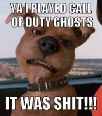 Scrappy Doo | YA I PLAYED CALL OF DUTY GHOSTS; IT WAS SHIT!!! | image tagged in scrappy doo | made w/ Imgflip meme maker