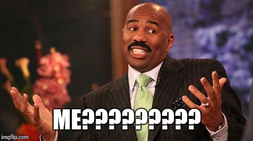 ME????????? | image tagged in memes,steve harvey | made w/ Imgflip meme maker