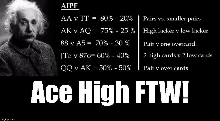 Ace High FTW! | image tagged in einstein pre flop | made w/ Imgflip meme maker