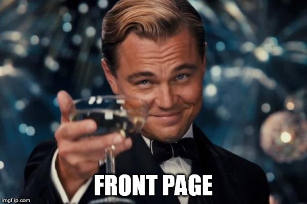 Leonardo Dicaprio Cheers Meme | FRONT PAGE | image tagged in memes,leonardo dicaprio cheers | made w/ Imgflip meme maker