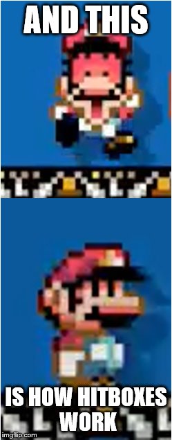 Mario logic | AND THIS; IS HOW HITBOXES WORK | image tagged in game logic,hitboxes | made w/ Imgflip meme maker