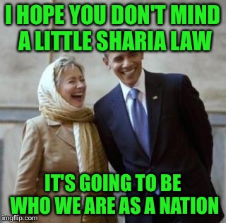 I HOPE YOU DON'T MIND A LITTLE SHARIA LAW IT'S GOING TO BE WHO WE ARE AS A NATION | made w/ Imgflip meme maker