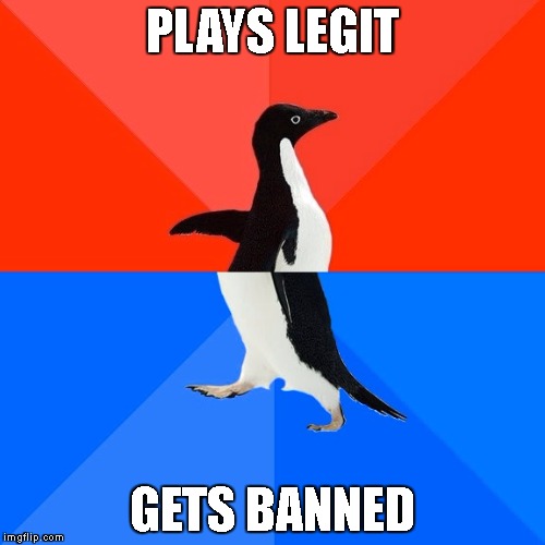 Socially Awesome Awkward Penguin Meme | PLAYS LEGIT; GETS BANNED | image tagged in memes,socially awesome awkward penguin | made w/ Imgflip meme maker