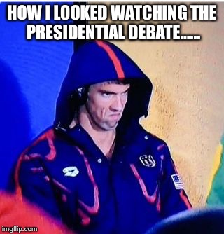Michael Phelps Death Stare | HOW I LOOKED WATCHING THE PRESIDENTIAL DEBATE...... | image tagged in michael phelps death stare | made w/ Imgflip meme maker