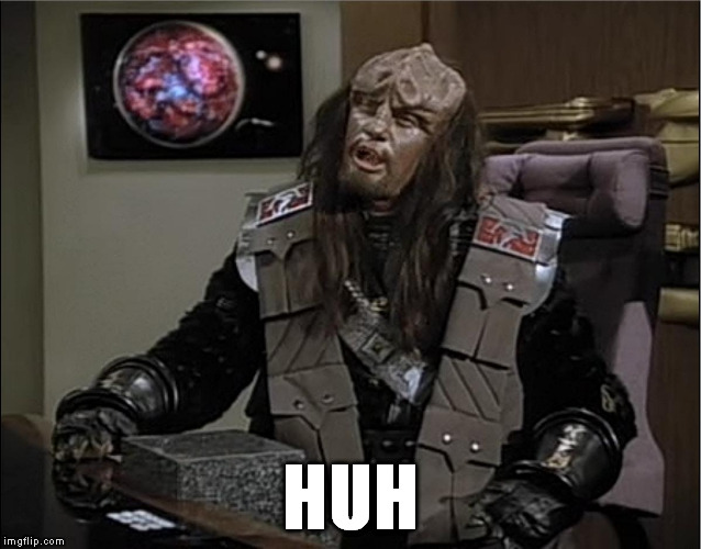 Star Trek Funny Klingon Duras Face 01 | HUH | image tagged in star trek funny klingon duras face 01 | made w/ Imgflip meme maker