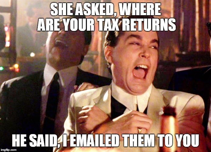 Good Fellas Hilarious Meme | SHE ASKED, WHERE ARE YOUR TAX RETURNS; HE SAID, I EMAILED THEM TO YOU | image tagged in memes,good fellas hilarious | made w/ Imgflip meme maker