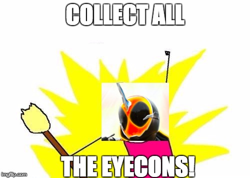X All The Y Meme | COLLECT ALL; THE EYECONS! | image tagged in memes,x all the y | made w/ Imgflip meme maker