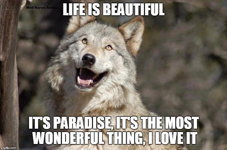 Optimistic Moon Moon Wolf Vanadium Wolf | LIFE IS BEAUTIFUL; IT'S PARADISE, IT'S THE MOST WONDERFUL THING, I LOVE IT | image tagged in optimistic moon moon wolf vanadium wolf | made w/ Imgflip meme maker