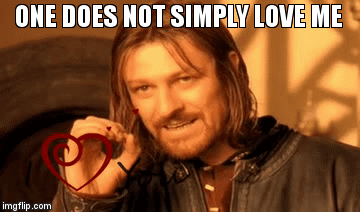 ONE DOES NOT SIMPLY LOVE ME | image tagged in gifs | made w/ Imgflip video-to-gif maker
