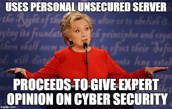 USES PERSONAL UNSECURED SERVER; PROCEEDS TO GIVE EXPERT OPINION ON CYBER SECURITY | image tagged in hillary clinton,cyber,security,debate | made w/ Imgflip meme maker