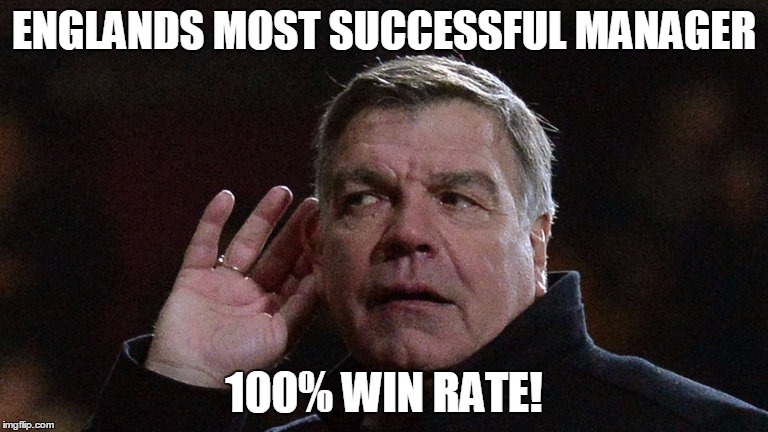 ENGLANDS MOST SUCCESSFUL MANAGER; 100% WIN RATE! | image tagged in sam allardyce,englands most successful manager,100 win rate | made w/ Imgflip meme maker