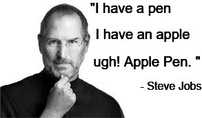 An apple | "I have a pen; I have an apple; ugh! Apple Pen. "; - Steve Jobs | image tagged in steve jobs | made w/ Imgflip meme maker