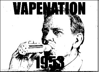 Vapenation 1953 | VAPENATION; 1953 | image tagged in memes | made w/ Imgflip meme maker