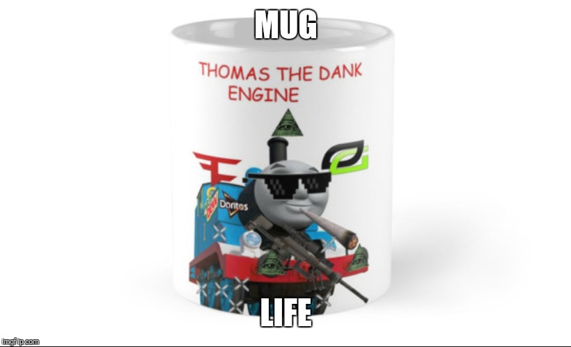 MUG; LIFE | image tagged in dank,lol,mug | made w/ Imgflip meme maker