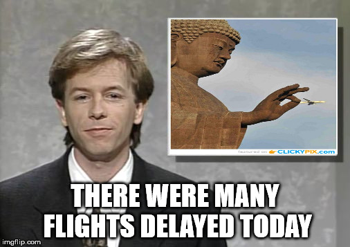 David Spade: Hollywood Minute | THERE WERE MANY FLIGHTS DELAYED TODAY | image tagged in david spade hollywood minute | made w/ Imgflip meme maker