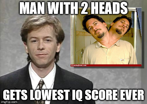 David Spade: Hollywood Minute | MAN WITH 2 HEADS; GETS LOWEST IQ SCORE EVER | image tagged in david spade hollywood minute | made w/ Imgflip meme maker