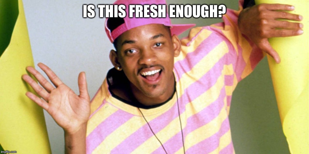 IS THIS FRESH ENOUGH? | made w/ Imgflip meme maker