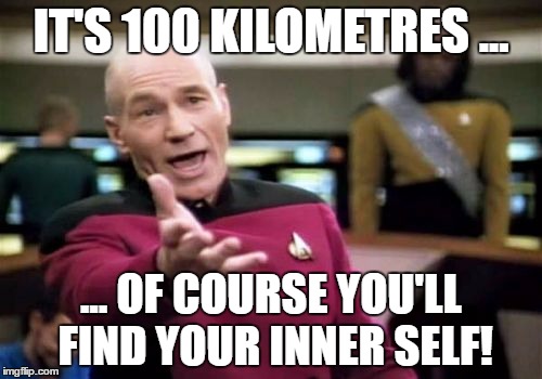 Picard Wtf Meme | IT'S 100 KILOMETRES ... ... OF COURSE YOU'LL FIND YOUR INNER SELF! | image tagged in memes,picard wtf | made w/ Imgflip meme maker