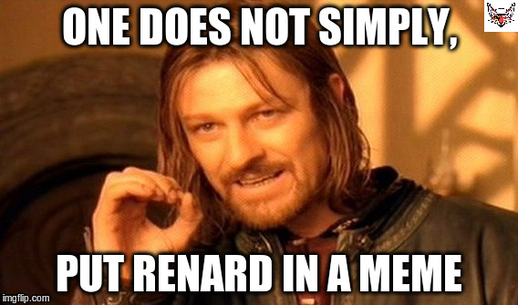 Yes Renard is in another meme | ONE DOES NOT SIMPLY, PUT RENARD IN A MEME | image tagged in memes,one does not simply,renard,furry,foxes,queenston | made w/ Imgflip meme maker