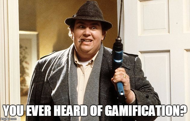 epa pollution uncle buck | YOU EVER HEARD OF GAMIFICATION? | image tagged in epa pollution uncle buck | made w/ Imgflip meme maker