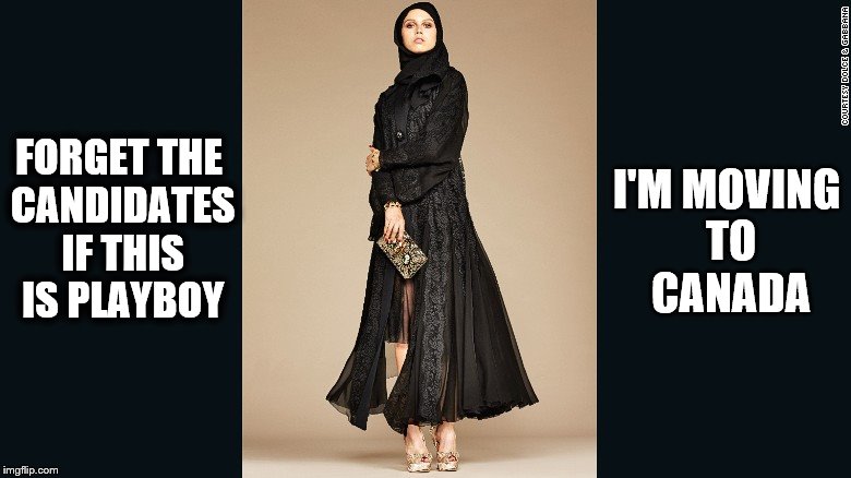 First Signs of Sharia | I'M MOVING TO CANADA; FORGET THE CANDIDATES IF THIS IS PLAYBOY | image tagged in memes,playboy,first world problems,muslims,sharia law | made w/ Imgflip meme maker