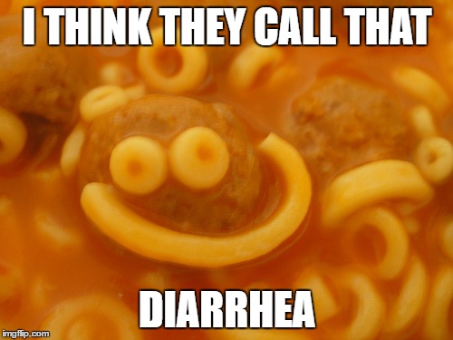 spaghettio smile | I THINK THEY CALL THAT DIARRHEA | image tagged in spaghettio smile | made w/ Imgflip meme maker