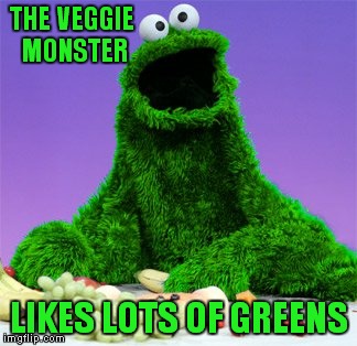 THE VEGGIE MONSTER LIKES LOTS OF GREENS | made w/ Imgflip meme maker