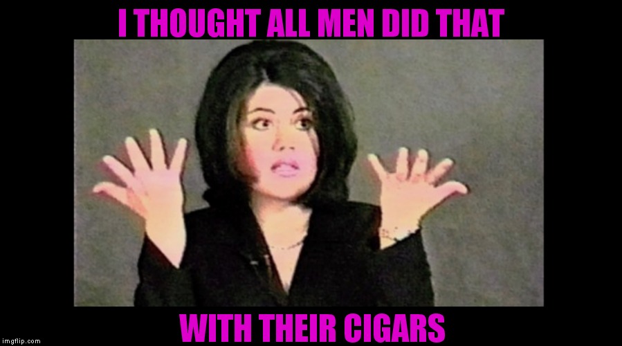 I THOUGHT ALL MEN DID THAT WITH THEIR CIGARS | made w/ Imgflip meme maker