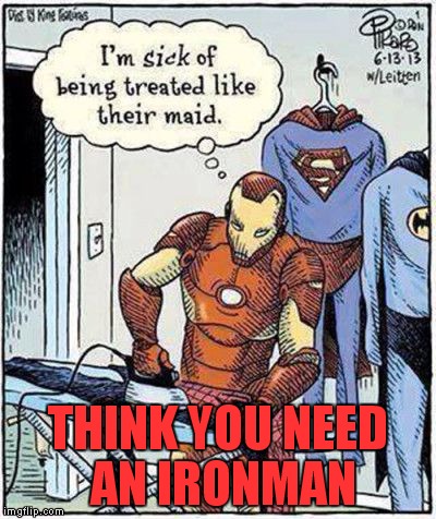 THINK YOU NEED AN IRONMAN | made w/ Imgflip meme maker
