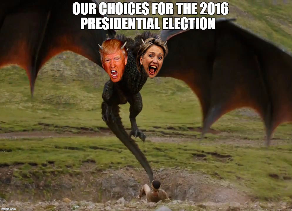 Clintrump Dragon | OUR CHOICES FOR THE 2016      PRESIDENTIAL ELECTION | image tagged in hillary clinton 2016,trump 2016,trump sucks,hillary sucks,president 2016,hillary vs trump | made w/ Imgflip meme maker