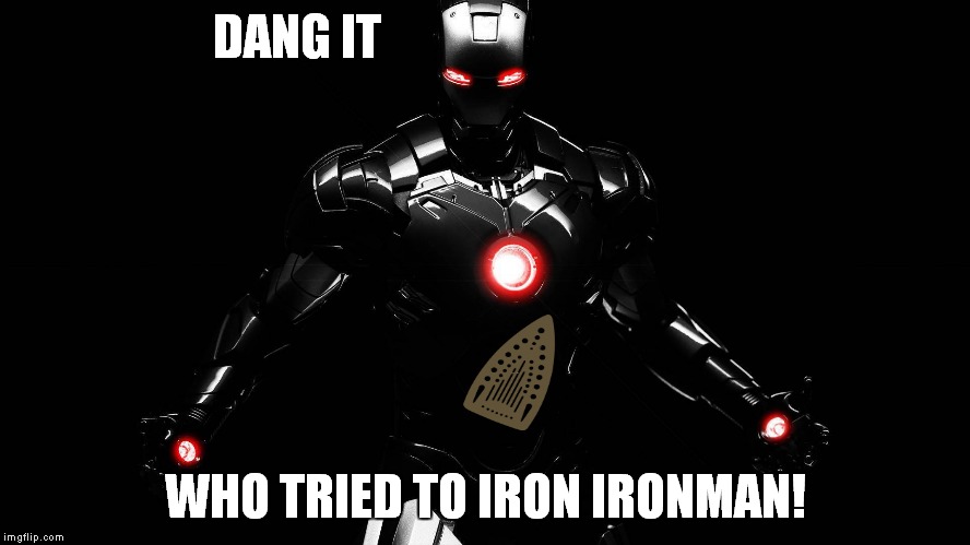DANG IT WHO TRIED TO IRON IRONMAN! | made w/ Imgflip meme maker