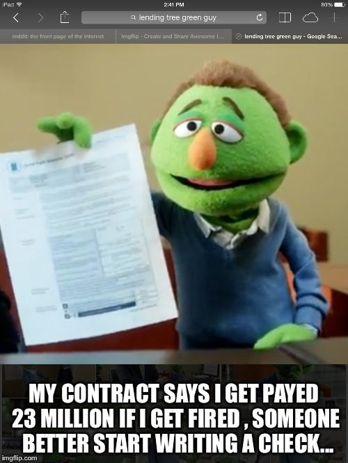 CEO Fox News  | MY CONTRACT SAYS I GET PAYED 23 MILLION IF I GET FIRED , SOMEONE  BETTER START WRITING A CHECK... | image tagged in media | made w/ Imgflip meme maker