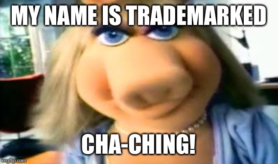 MY NAME IS TRADEMARKED CHA-CHING! | made w/ Imgflip meme maker