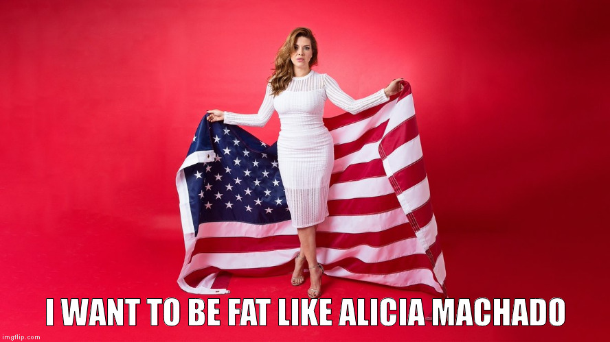 Alicia Machado | I WANT TO BE FAT LIKE ALICIA MACHADO | image tagged in alicia machado | made w/ Imgflip meme maker