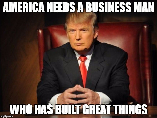 What Has Hillary Built ??? |  AMERICA NEEDS A BUSINESS MAN; WHO HAS BUILT GREAT THINGS | image tagged in donald trump | made w/ Imgflip meme maker